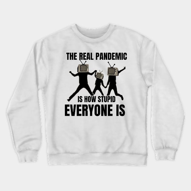 The real pandemic is how stupid everyone is Crewneck Sweatshirt by TRACHLUIM